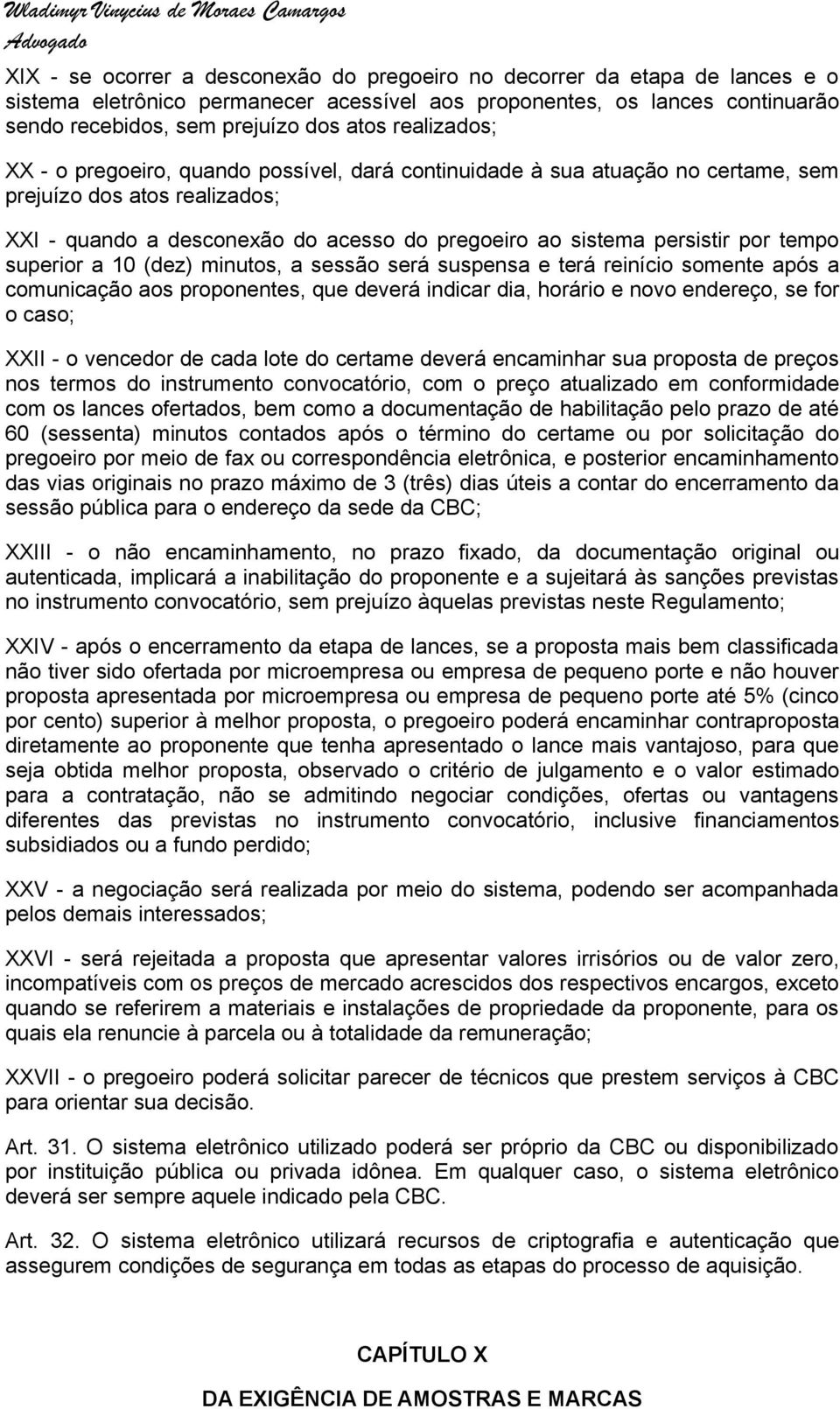 tempo superior a 10 (dez) minutos, a sessão será suspensa e terá reinício somente após a comunicação aos proponentes, que deverá indicar dia, horário e novo endereço, se for o caso; XXII - o vencedor