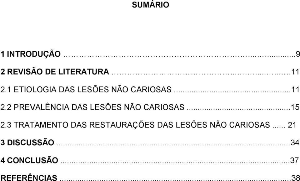 2 PREVALÊNCIA DAS LESÕES NÃO CARIOSAS...15 2.