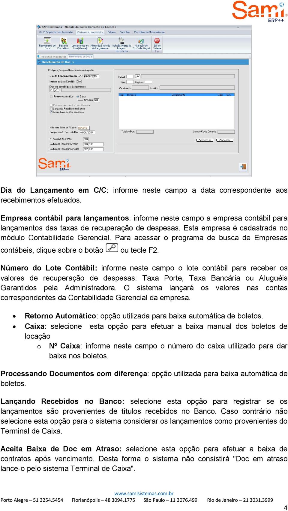 Para acessar o programa de busca de Empresas contábeis, clique sobre o botão ou tecle F2.