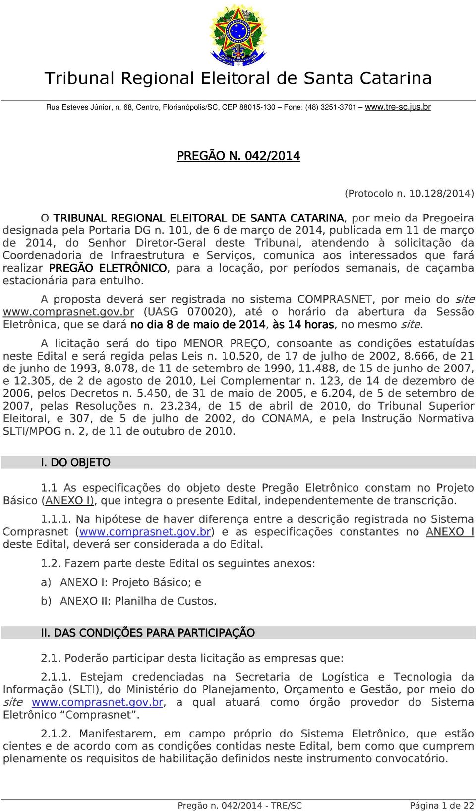 101, de 6 de março de 2014, publicada em 11 de março de 2014, do Senhor Diretor-Geral deste Tribunal, atendendo à solicitação da Coordenadoria de Infraestrutura e Serviços, comunica aos interessados