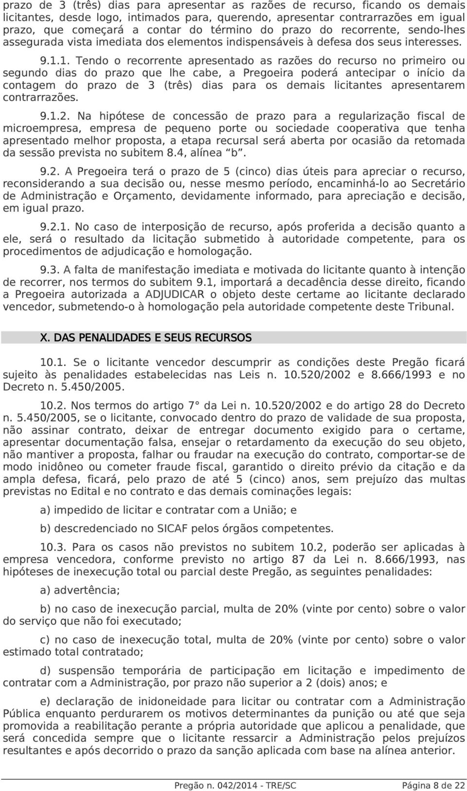 1. Tendo o recorrente apresentado as razões do recurso no primeiro ou segundo dias do prazo que lhe cabe, a Pregoeira poderá antecipar o início da contagem do prazo de 3 (três) dias para os demais