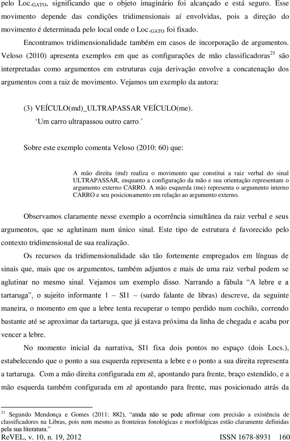 Encontramos tridimensionalidade também em casos de incorporação de argumentos.