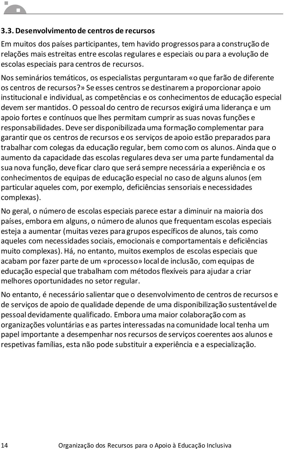 » Se esses centros se destinarem a proporcionar apoio institucional e individual, as competências e os conhecimentos de educação especial devem ser mantidos.