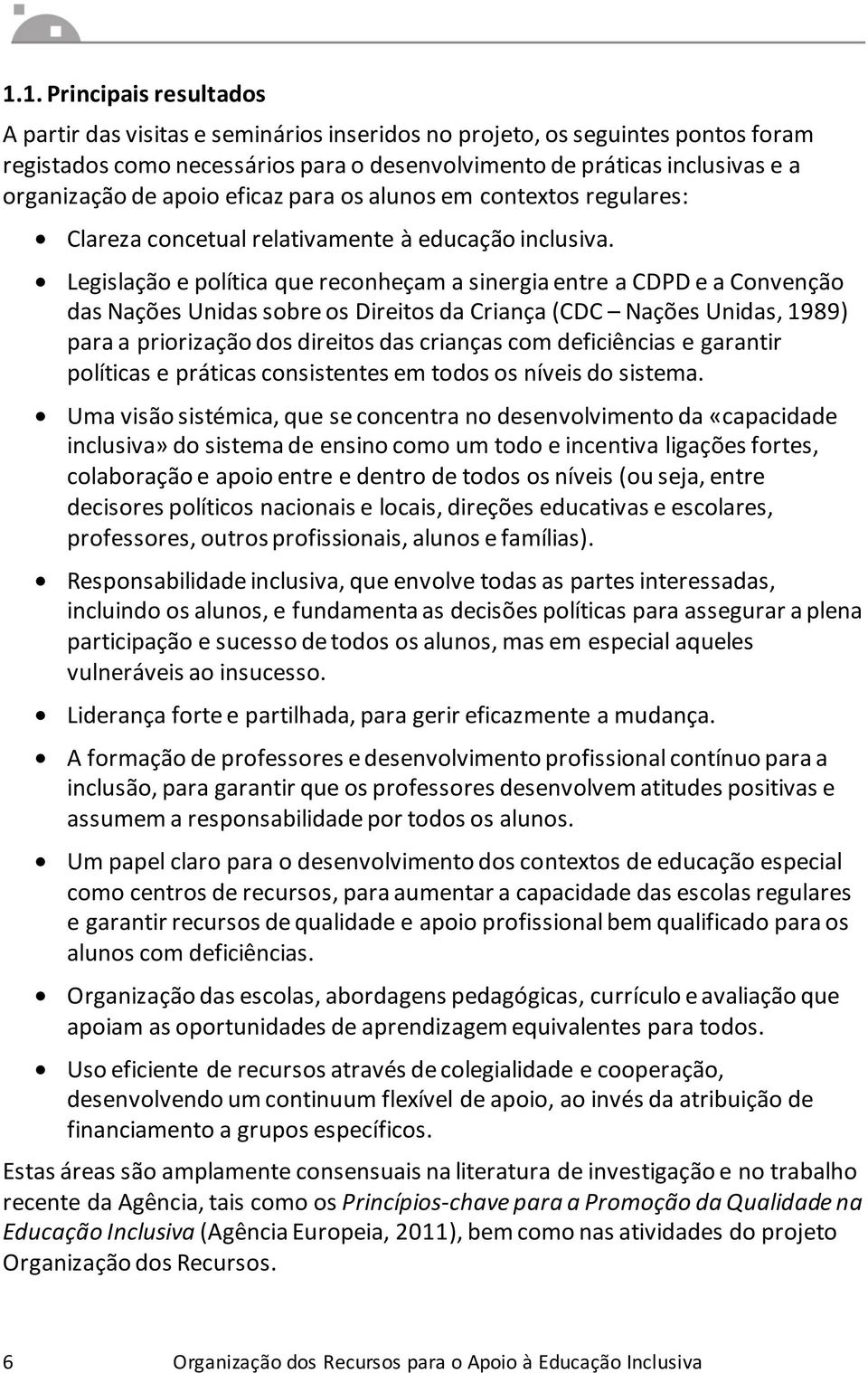 Legislação e política que reconheçam a sinergia entre a CDPD e a Convenção das Nações Unidas sobre os Direitos da Criança (CDC Nações Unidas, 1989) para a priorização dos direitos das crianças com