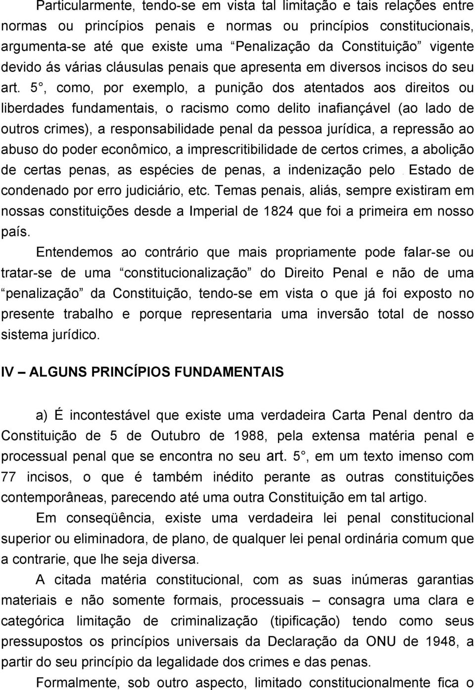 5, como, por exemplo, a punição dos atentados aos direitos ou liberdades fundamentais, o racismo como delito inafiançável (ao lado de outros crimes), a responsabilidade penal da pessoa jurídica, a