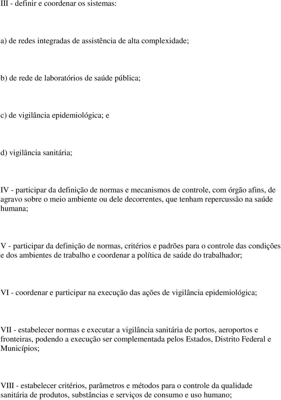 participar da definição de normas, critérios e padrões para o controle das condições e dos ambientes de trabalho e coordenar a política de saúde do trabalhador; VI - coordenar e participar na