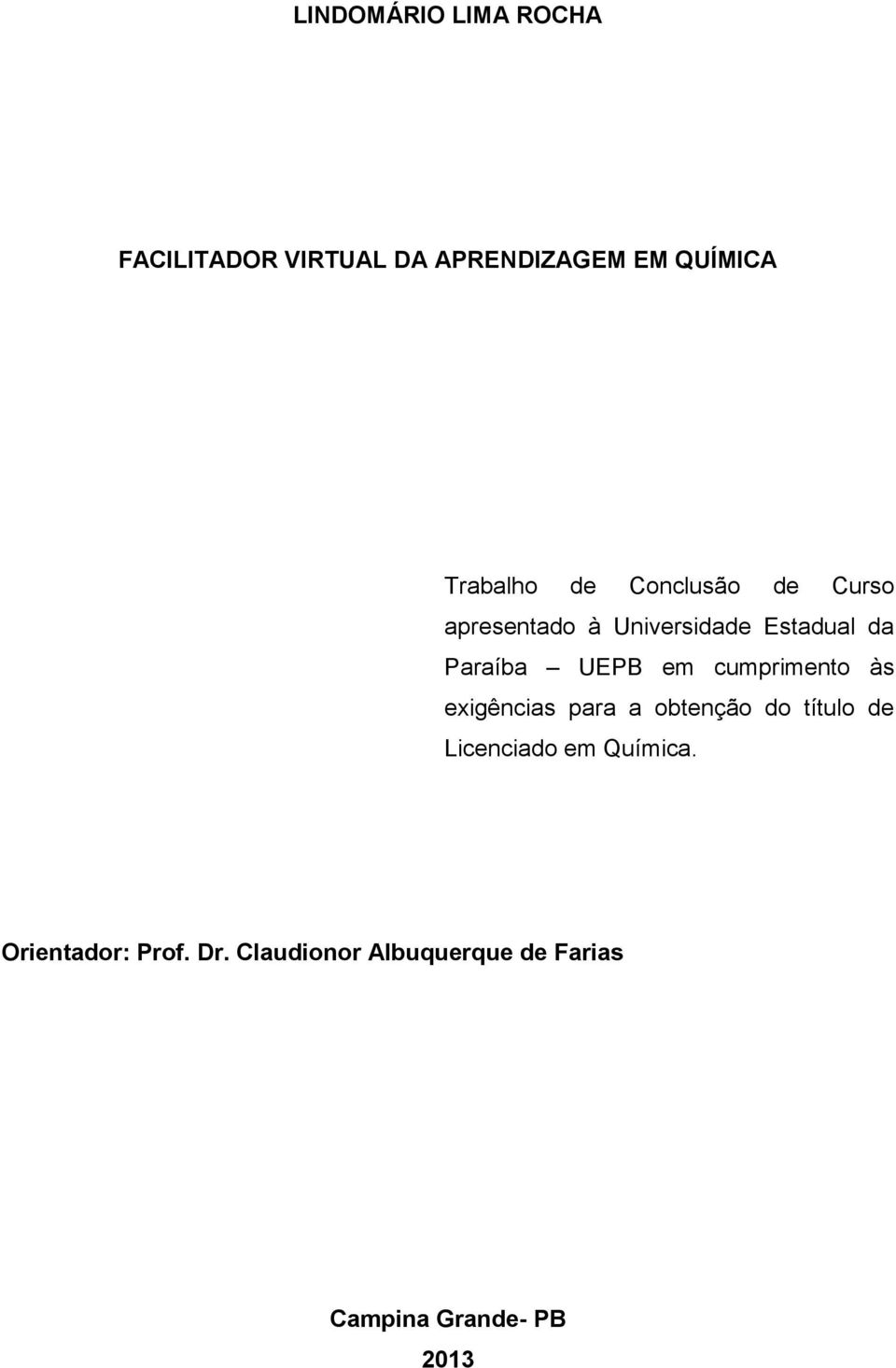 cumprimento às exigências para a obtenção do título de Licenciado em Química.