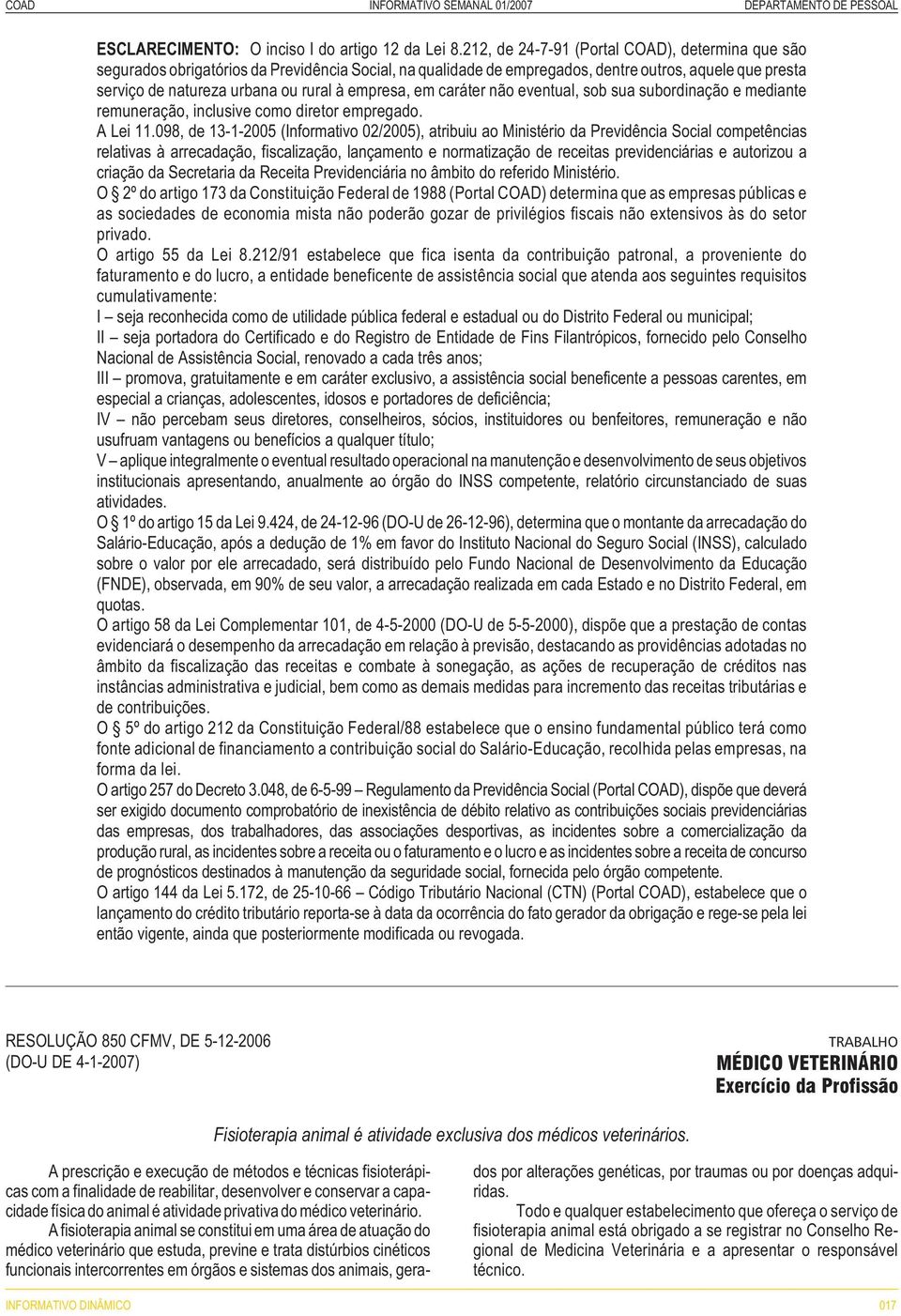 empresa, em caráter não eventual, sob sua subordinação e mediante remuneração, inclusive como diretor empregado. A Lei 11.