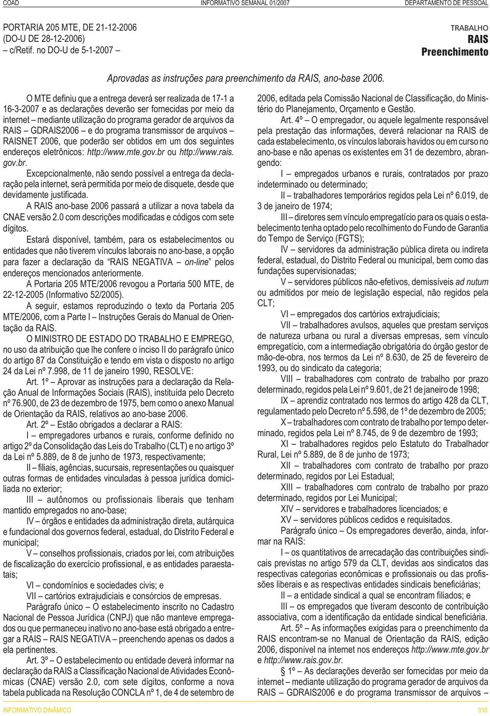 GDRAIS2006 e do programa transmissor de arquivos RAISNET 2006, que poderão ser obtidos em um dos seguintes endereços eletrônicos: http://www.mte.gov.br 