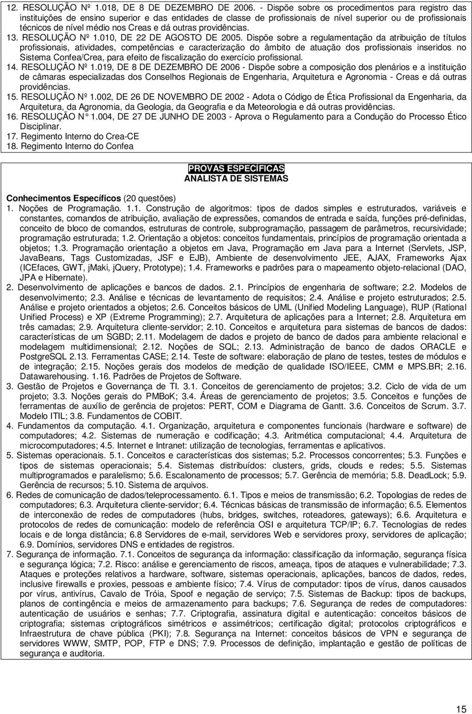 dá outras providências. 13. RESOLUÇÃO Nº 1.010, DE 22 DE AGOSTO DE 2005.