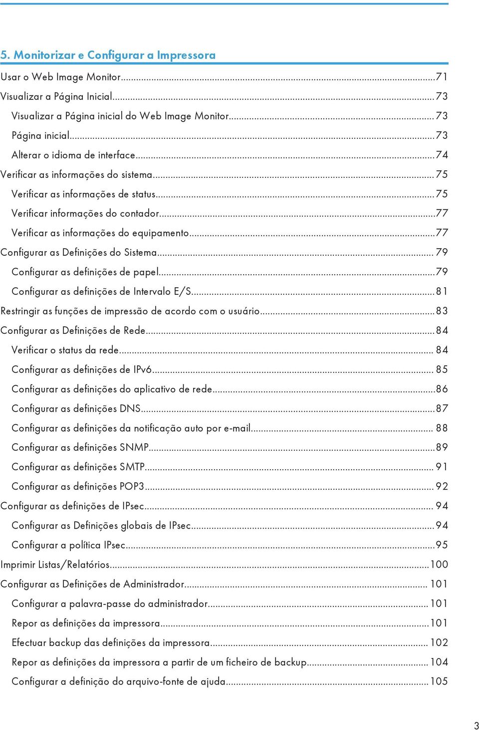 ..77 Configurar as Definições do Sistema... 79 Configurar as definições de papel...79 Configurar as definições de Intervalo E/S...81 Restringir as funções de impressão de acordo com o usuário.