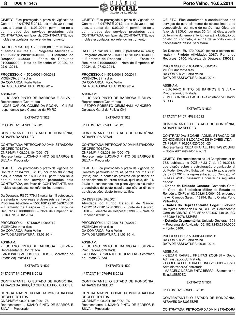 000,00 (um milhão e duzentos mil reais) - Programa Atividade 1500506181202021540000 lemento de Despesa 339039 Fonte de Recursos 0100000000 Nota de mpenho nº 00020, de 02.01.2014.