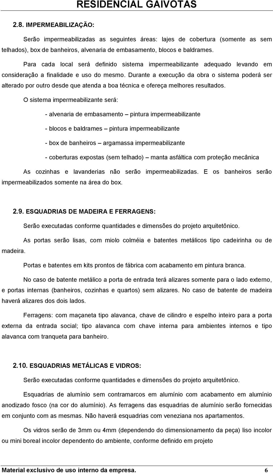 Durante a execuçã da bra sistema pderá ser alterad pr utr desde que atenda a ba técnica e fereça melhres resultads.