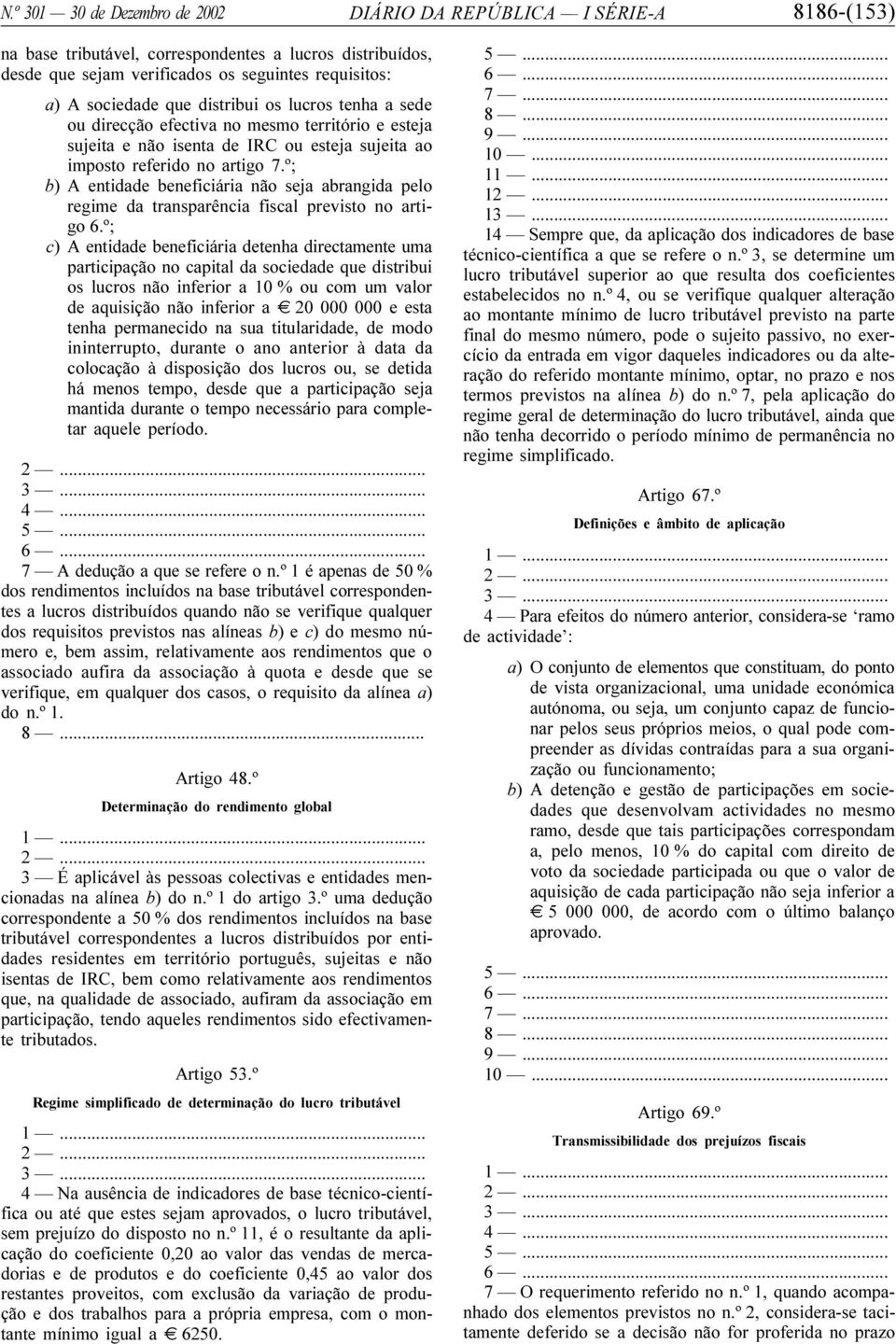 º; b) A entidade beneficiária não seja abrangida pelo regime da transparência fiscal previsto no artigo 6.