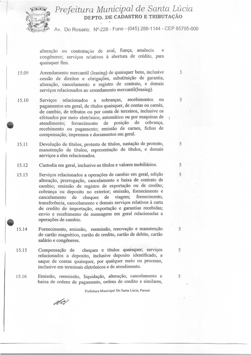 cessão de direitos e obrigações, substituição de garantia, alteração, cancelamento e registro de contrato, e demais serviços relacionados ao arrendamento mercantil (leasing).