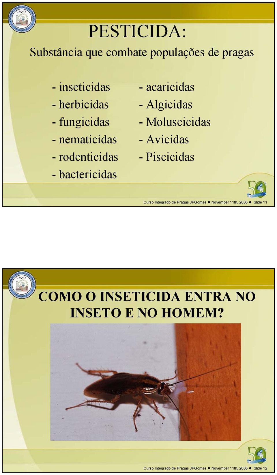 - Piscicidas - bactericidas Curso Integrado de Pragas JPGomes ovember 11th, 2006 Slide 11