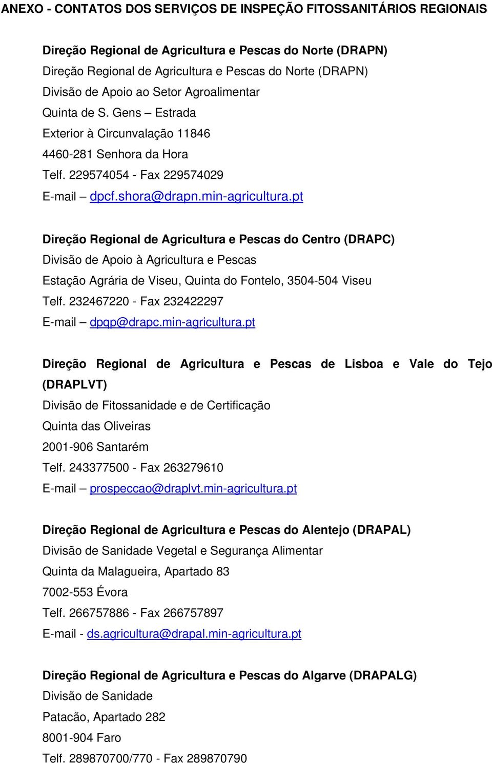 pt Direção Regional de Agricultura e Pescas do Centro (DRAPC) Divisão de Apoio à Agricultura e Pescas Estação Agrária de Viseu, Quinta do Fontelo, 3504-504 Viseu Telf.