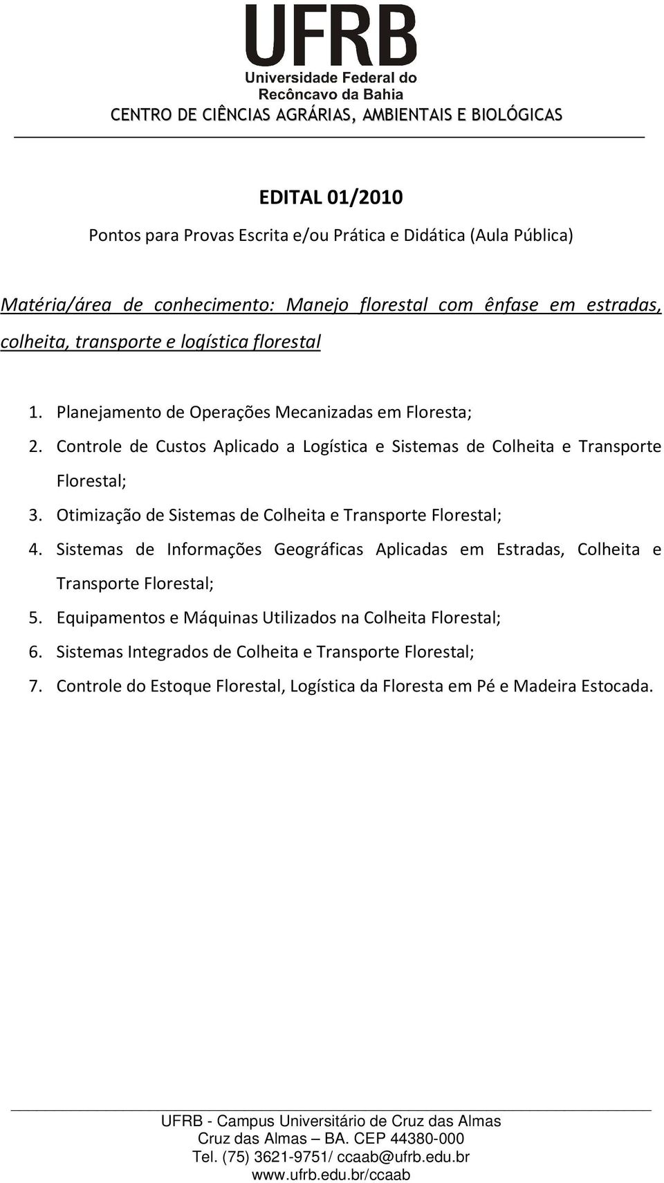 Otimização de Sistemas de Colheita e Transporte Florestal; 4.