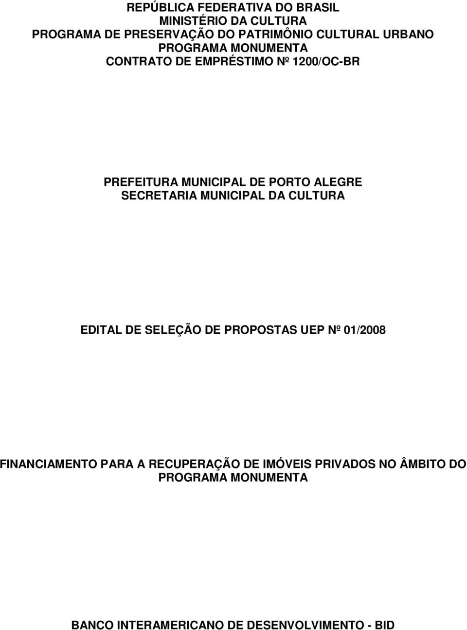 SECRETARIA MUNICIPAL DA CULTURA EDITAL DE SELEÇÃO DE PROPOSTAS UEP Nº 01/2008 FINANCIAMENTO PARA A