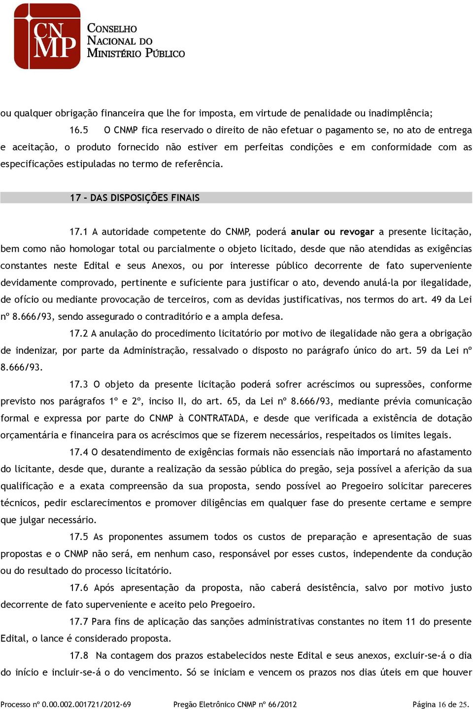 estipuladas no termo de referência. 17 - DAS DISPOSIÇÕES FINAIS 17.