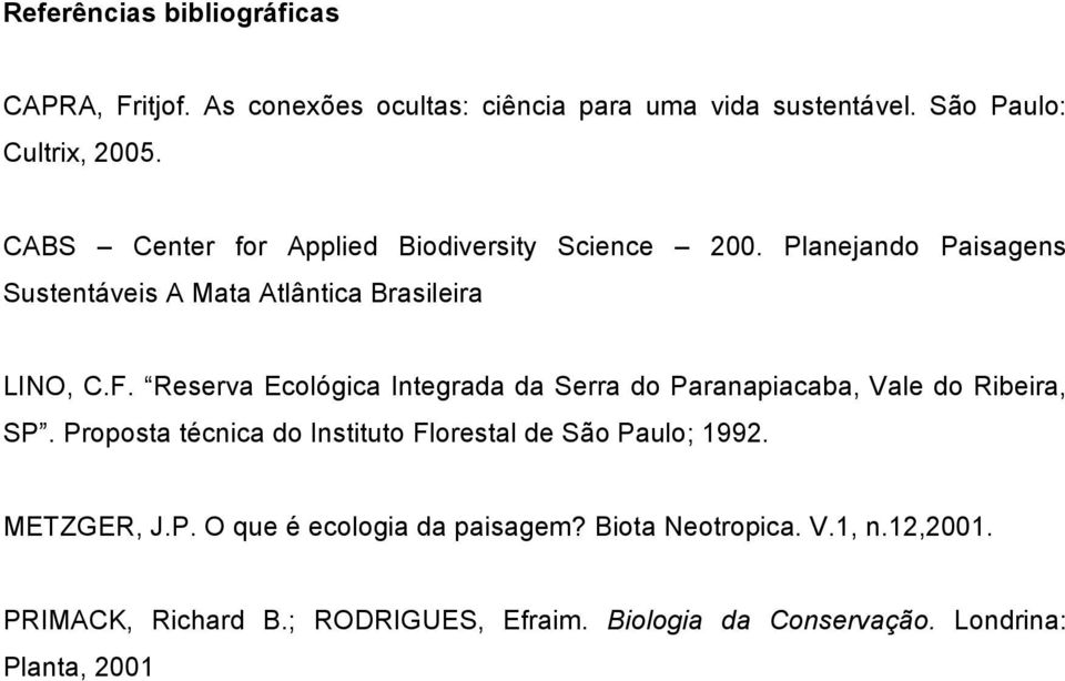 Reserva Ecológica Integrada da Serra do Paranapiacaba, Vale do Ribeira, SP. Proposta técnica do Instituto Florestal de São Paulo; 1992.