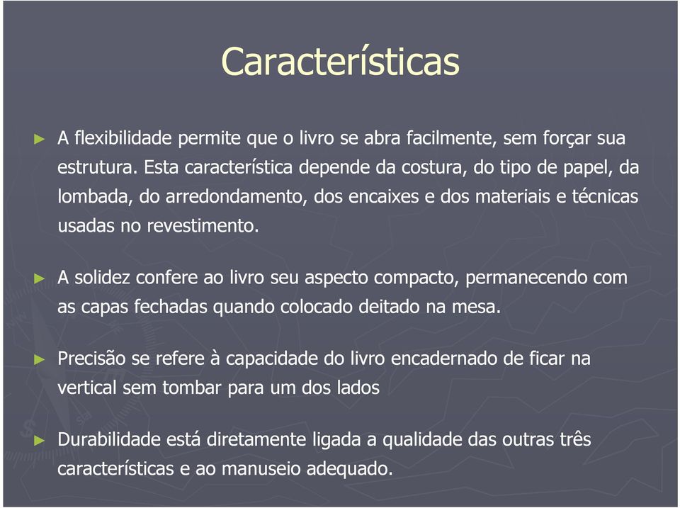 revestimento. A solidez confere ao livro seu aspecto compacto, permanecendo com as capas fechadas quando colocado deitado na mesa.