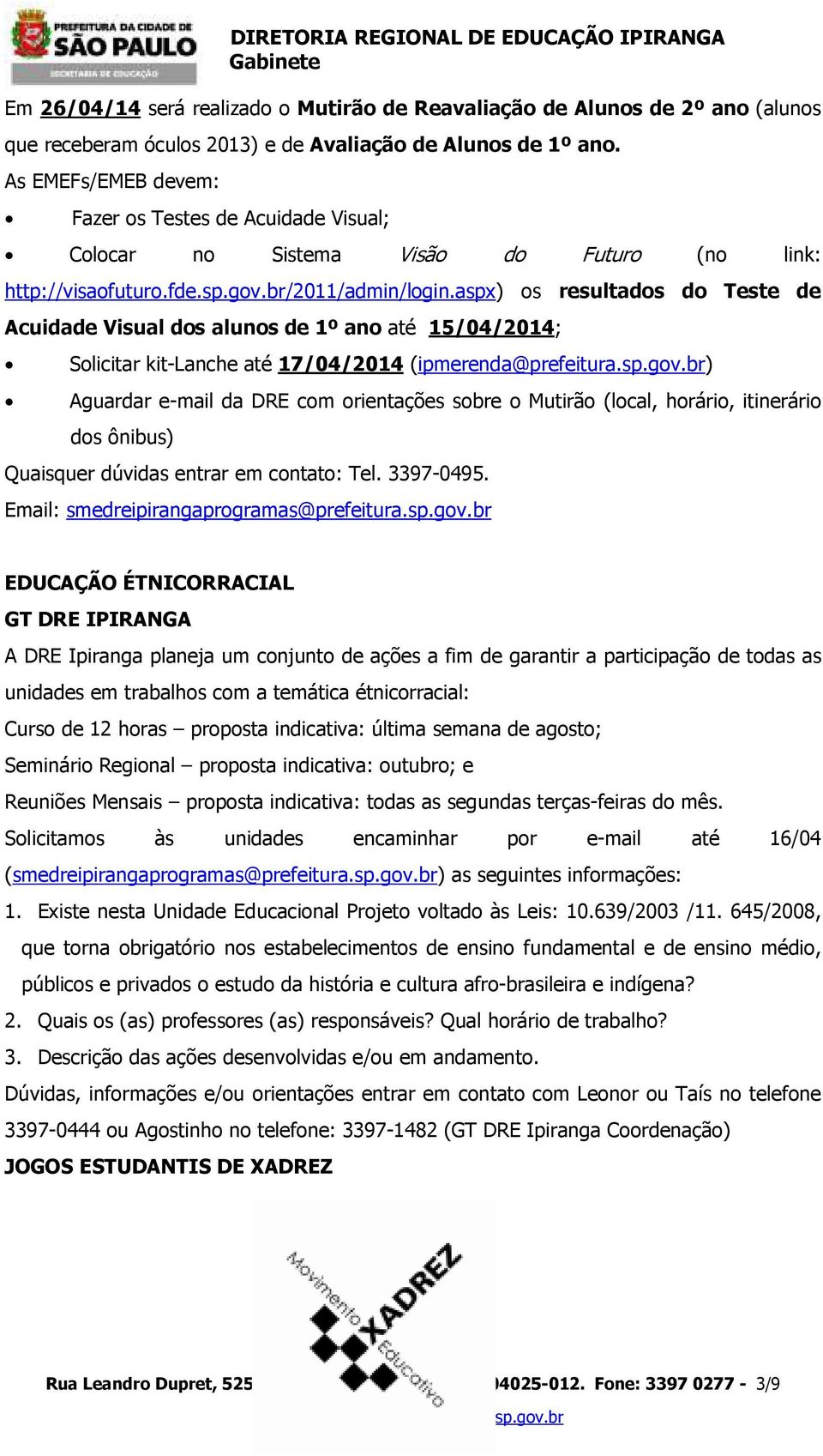 aspx) os resultados do Teste de Acuidade Visual dos alunos de 1º ano até 15/04/2014; Solicitar kit-lanche até 17/04/2014 (ipmerenda@prefeitura.sp.gov.