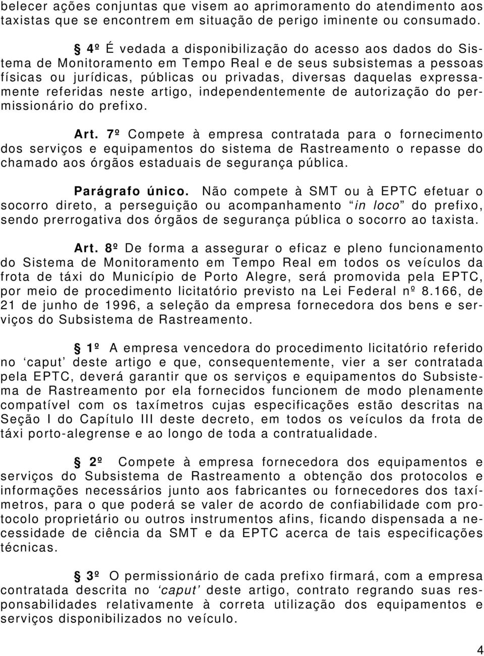 expressamente referidas neste artigo, independentemente de autorização do permissionário do prefixo. Art.