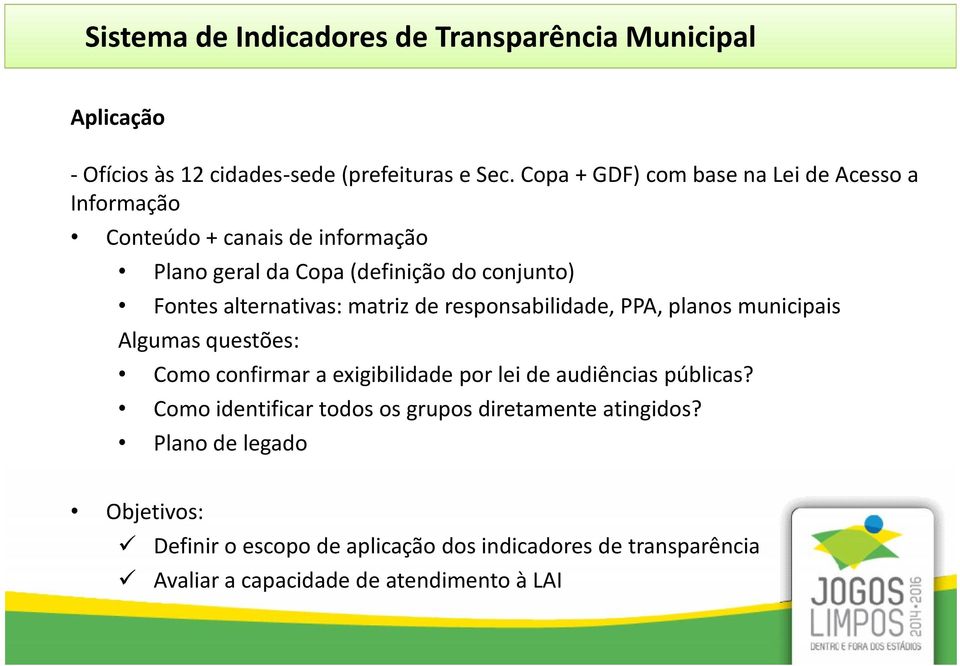 alternativas: matriz de responsabilidade, PPA, planos municipais Algumas questões: Como confirmar a exigibilidade por lei de audiências