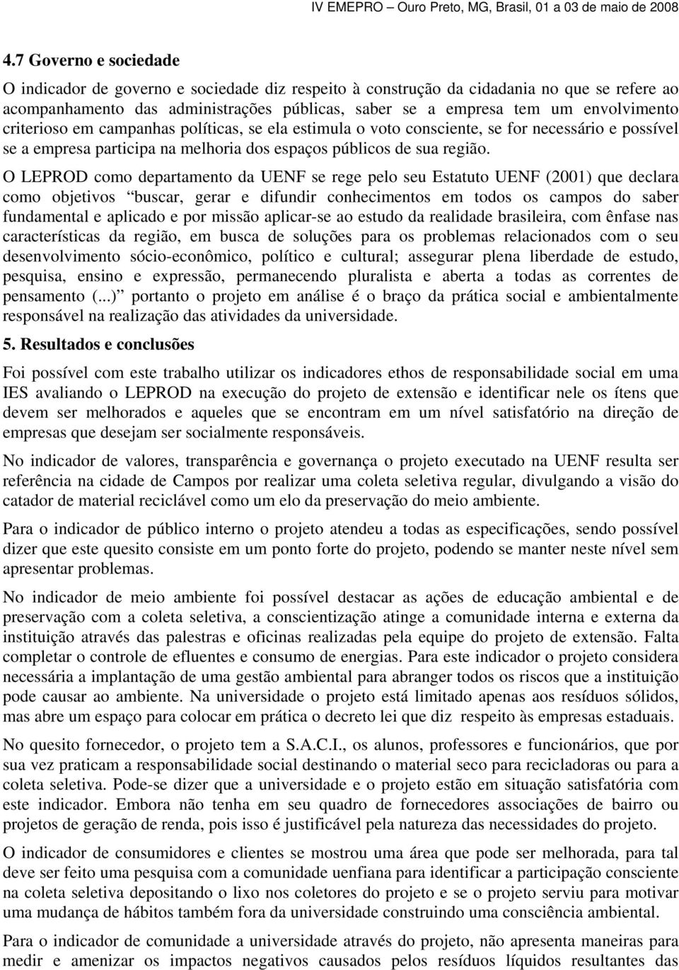 O LEPROD como departamento da UENF se rege pelo seu Estatuto UENF (2001) que declara como objetivos buscar, gerar e difundir conhecimentos em todos os campos do saber fundamental e aplicado e por