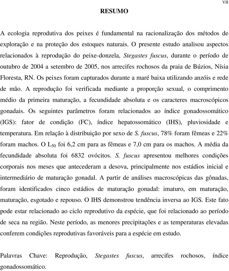 Nísia Floresta, RN. Os peixes foram capturados durante a maré baixa utilizando anzóis e rede de mão.