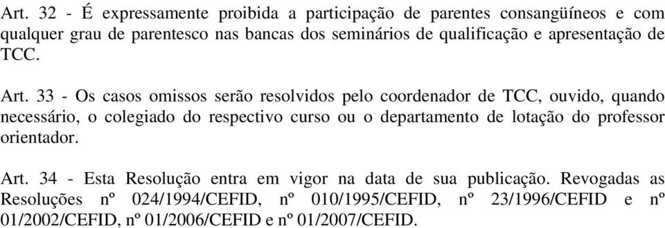 33 - Os casos omissos serão resolvidos pelo coordenador de TCC, ouvido, quando necessário, o colegiado do respectivo curso ou o