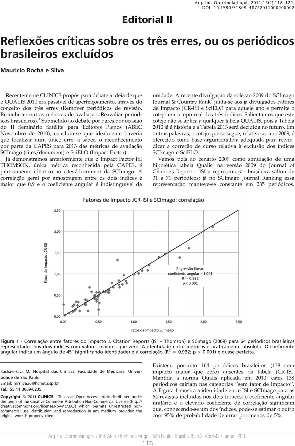 era passível de aperfeiçoamento, através do conceito dos três erres (Remover periódicos de revisão, Reconhecer outras métricas de avaliação, Reavaliar periódicos brasileiros).