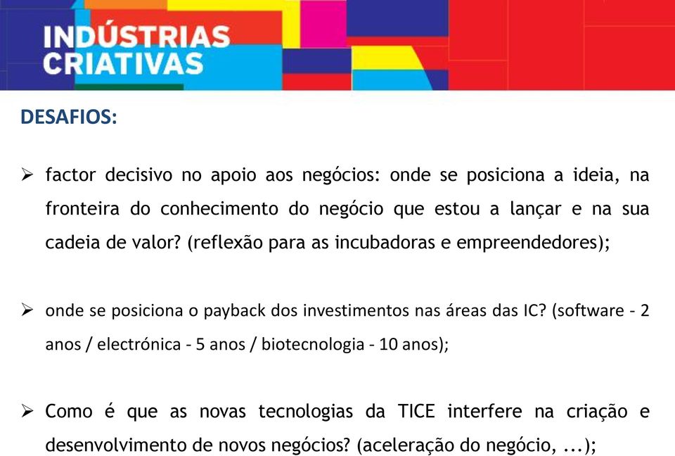 (reflexão para as incubadoras e empreendedores); onde se posiciona o payback dos investimentos nas áreas das IC?