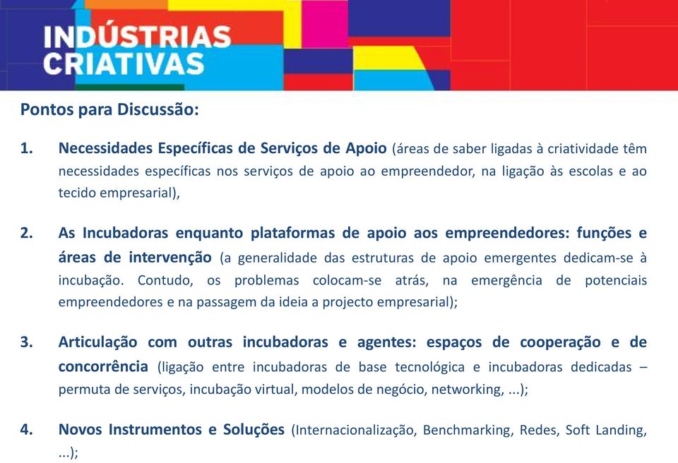 empresarial), 2. As Incubadoras enquanto plataformas de apoio aos empreendedores: funções e áreas de intervenção (a generalidade das estruturas de apoio emergentes dedicam-se à incubação.