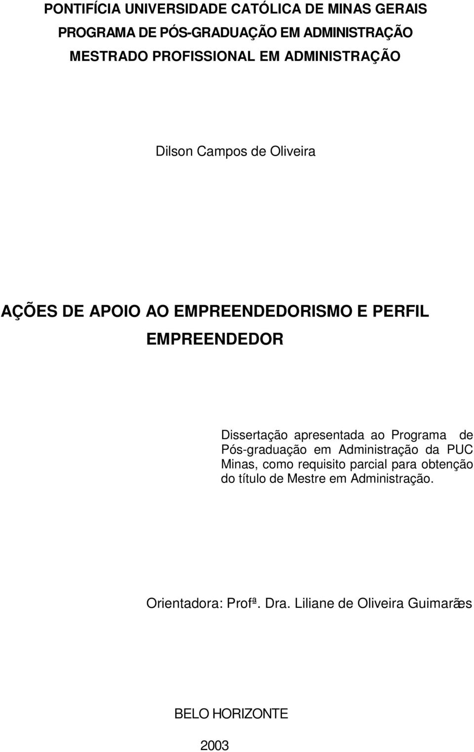 EMPREENDEDOR Dissertação apresentada ao Programa de Pós-graduação em Administração da PUC Minas, como requisito