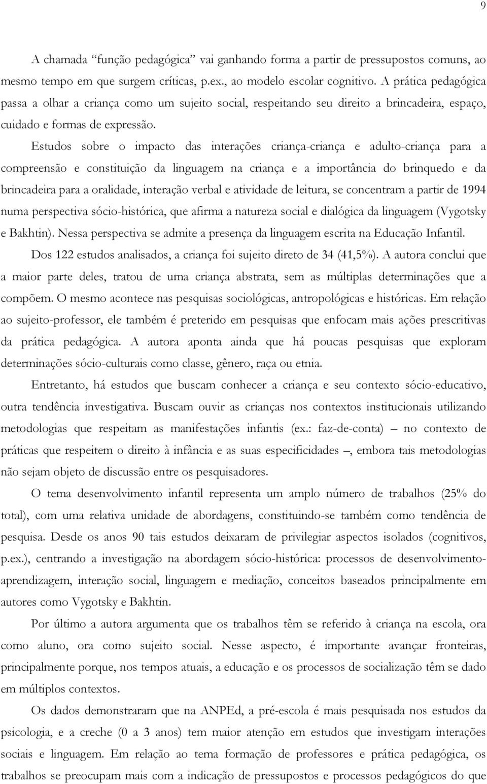 Estudos sobre o impacto das interações criança-criança e adulto-criança para a compreensão e constituição da linguagem na criança e a importância do brinquedo e da brincadeira para a oralidade,