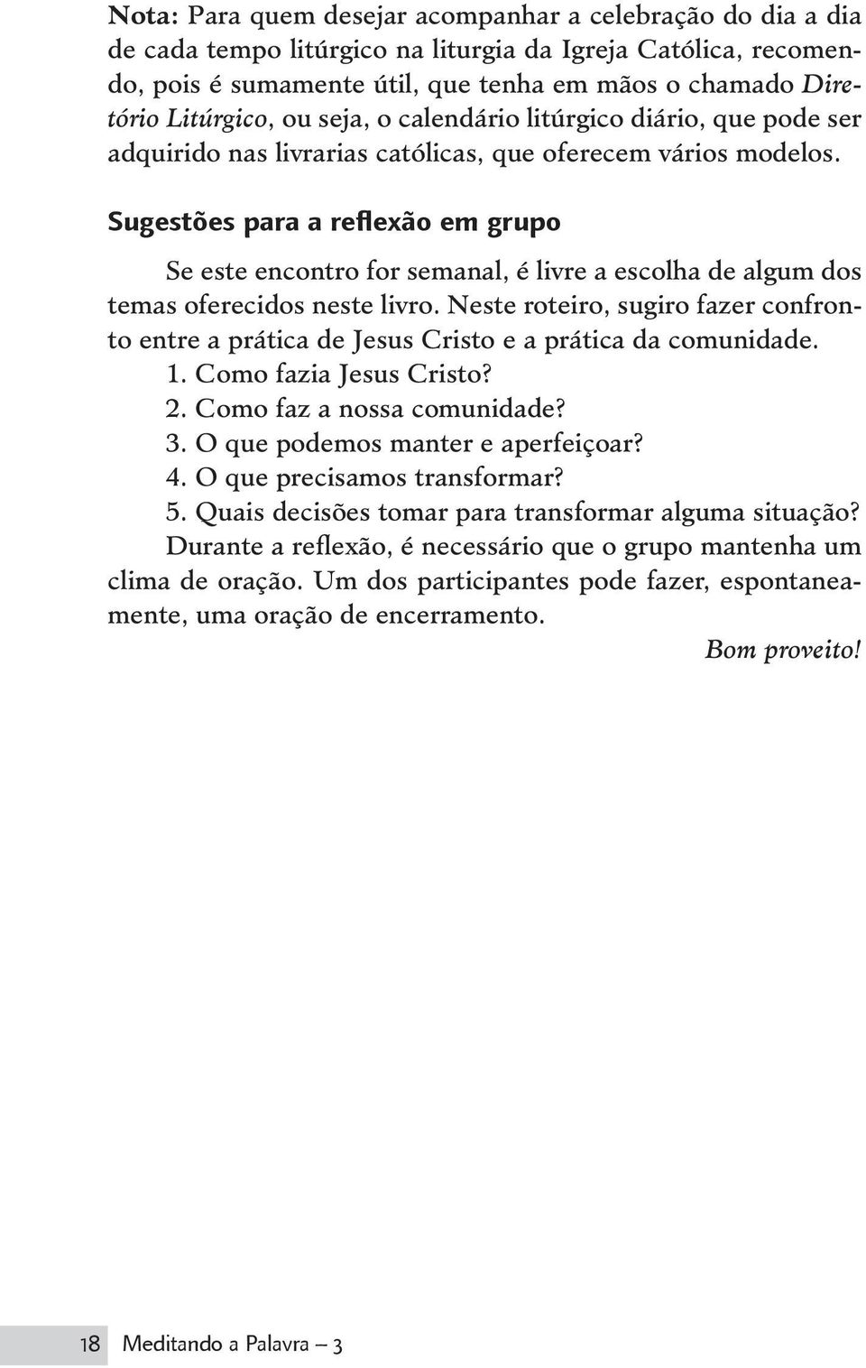 Sugestões para a reflexão em grupo Se este encontro for semanal, é livre a escolha de algum dos temas oferecidos neste livro.