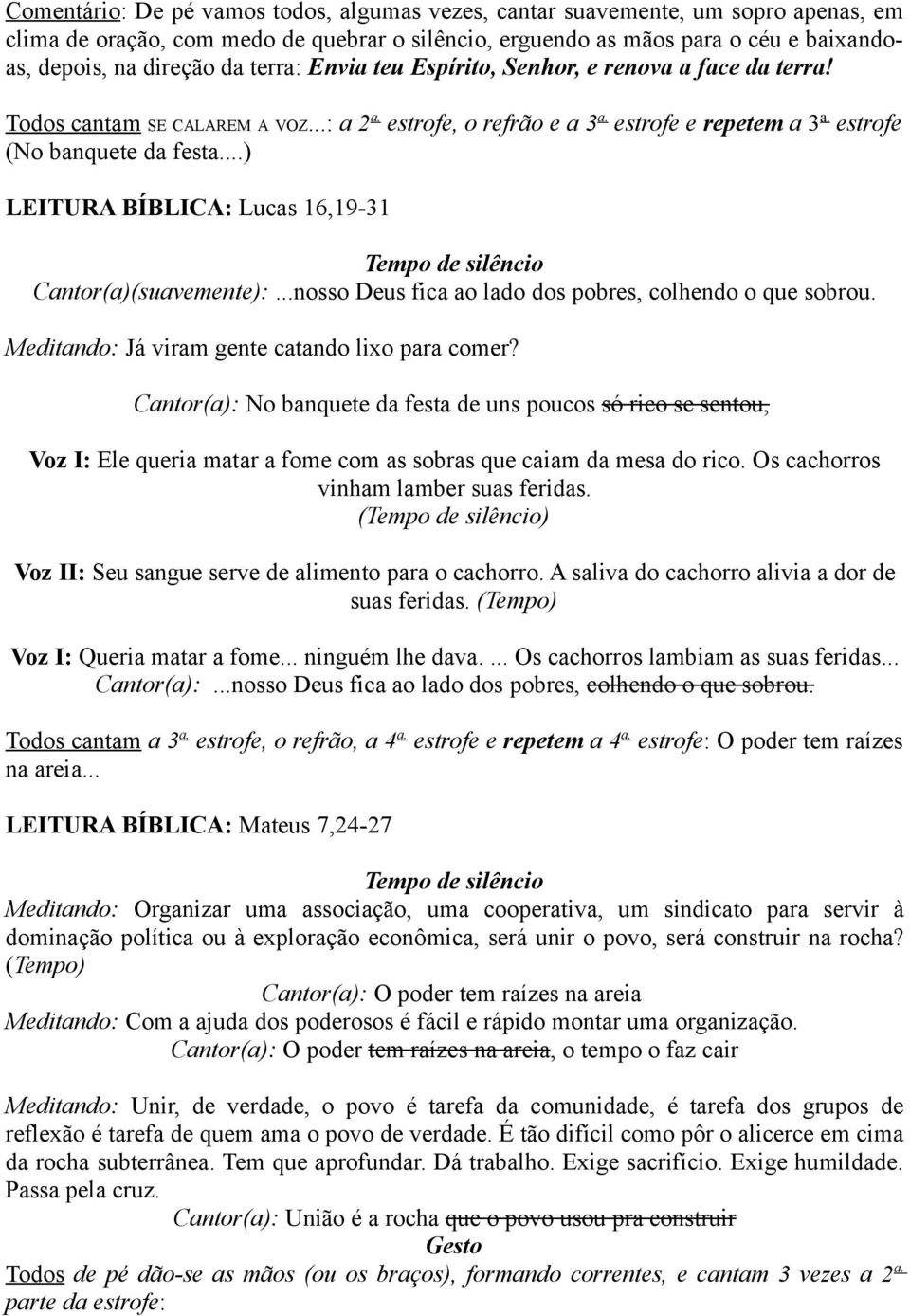 ..) LEITURA BÍBLICA: Lucas 16,19-31 Cantor(a)(suavemente):...nosso Deus fica ao lado dos pobres, colhendo o que sobrou. Meditando: Já viram gente catando lixo para comer?