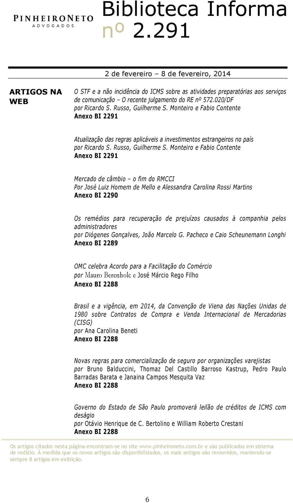 Monteiro e Fabio Contente Anexo BI 2291 Mercado de câmbio o fim do RMCCI Por José Luiz Homem de Mello e Alessandra Carolina Rossi Martins Anexo BI 2290 Os remédios para recuperação de prejuízos