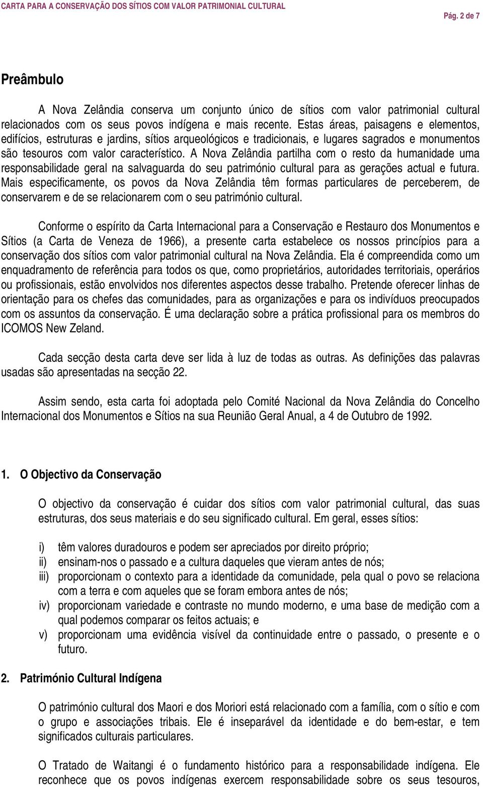 A Nova Zelândia partilha com o resto da humanidade uma responsabilidade geral na salvaguarda do seu património cultural para as gerações actual e futura.