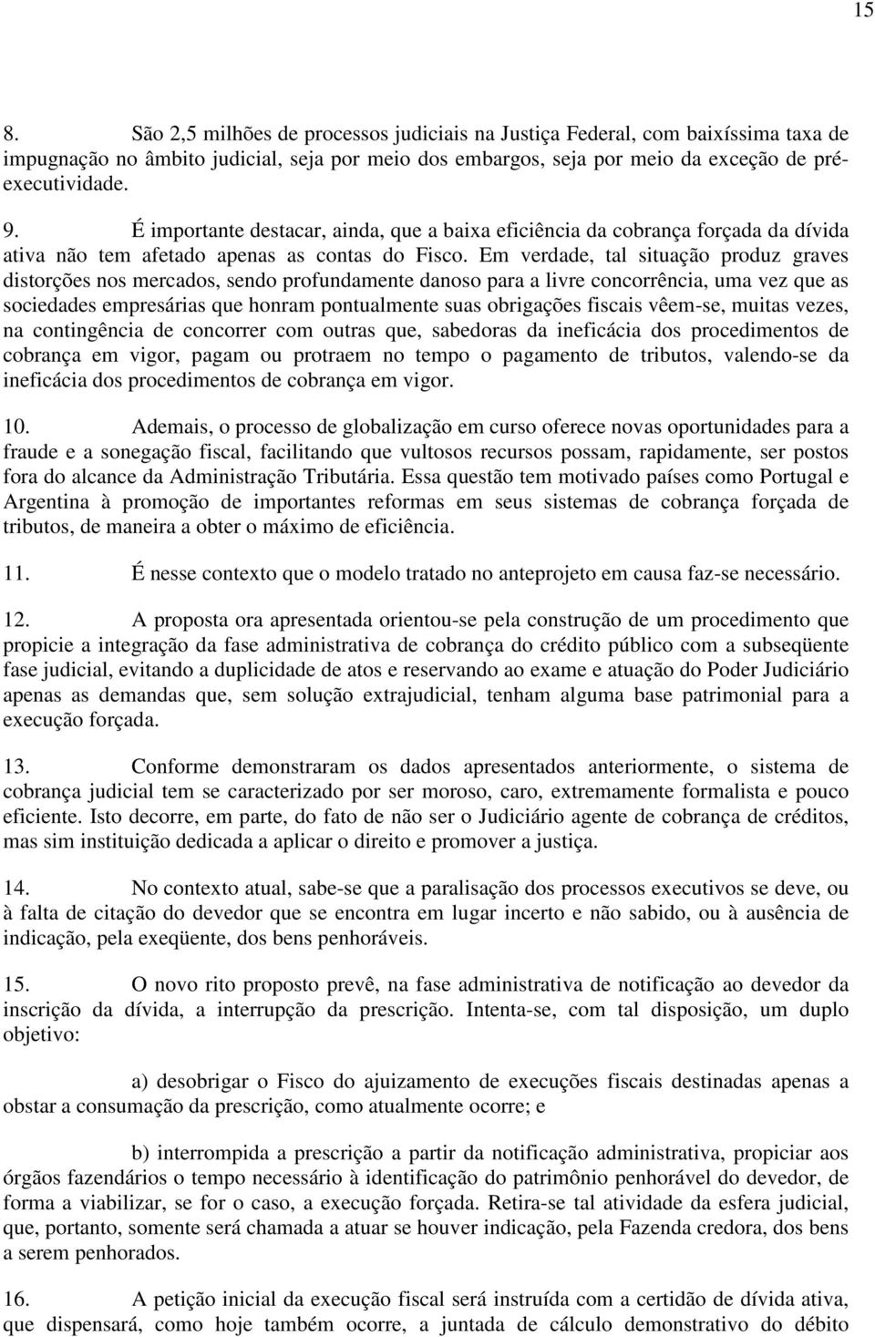 Em verdade, tal situação produz graves distorções nos mercados, sendo profundamente danoso para a livre concorrência, uma vez que as sociedades empresárias que honram pontualmente suas obrigações