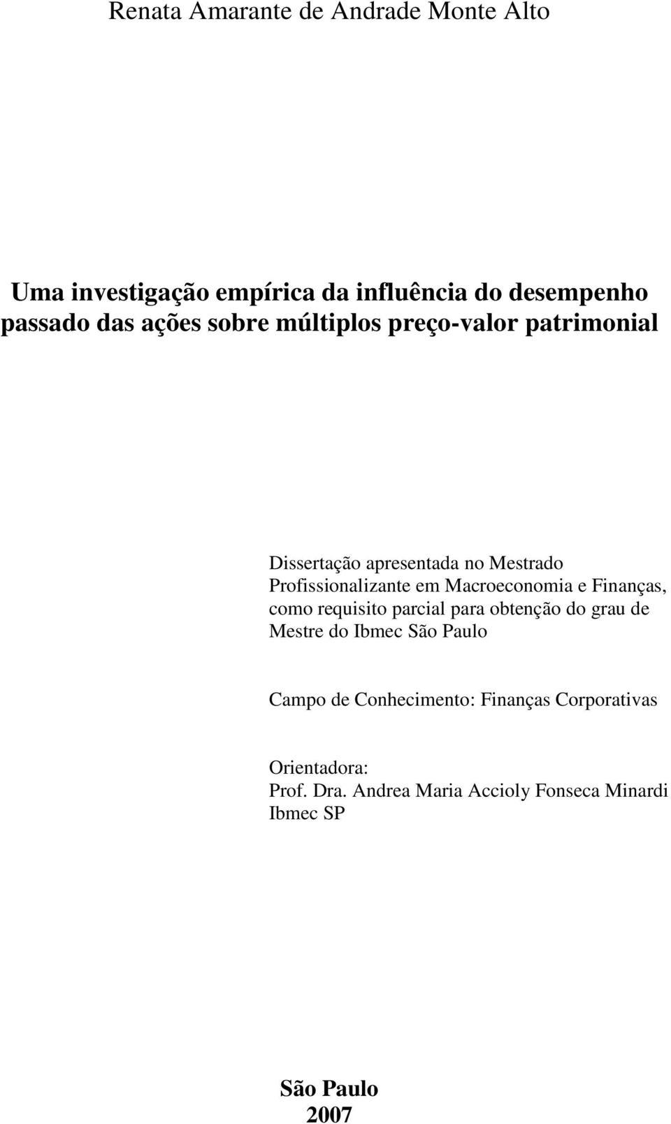 Macroeconomia e Finanças, como requiso parcial para obenção do grau de Mesre do Ibmec São Paulo Campo de