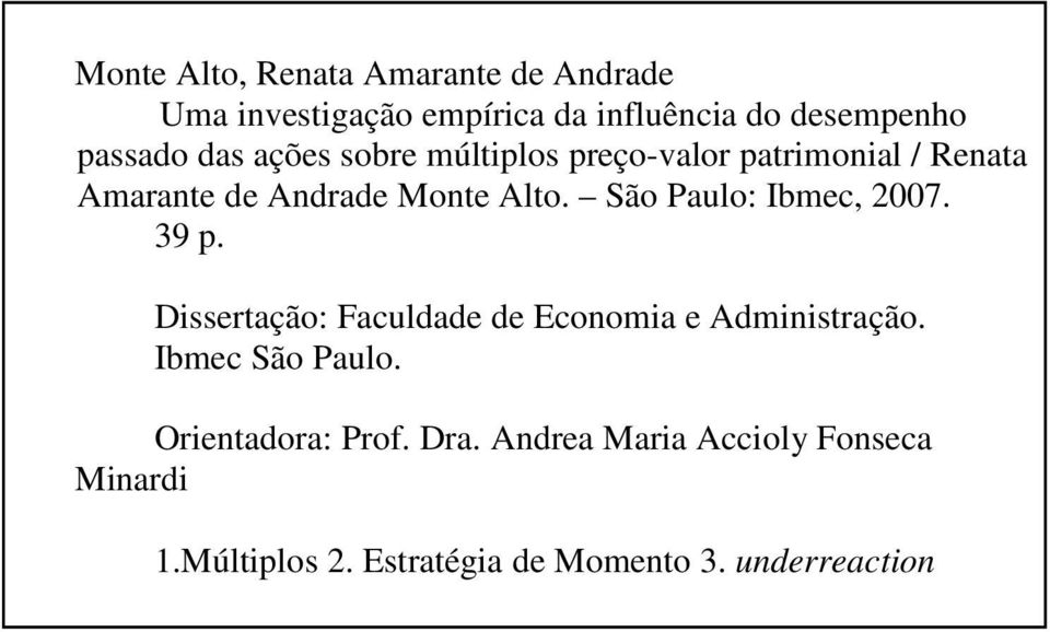São Paulo: Ibmec, 2007. 39 p. Disseração: Faculdade de Economia e Adminisração. Ibmec São Paulo.