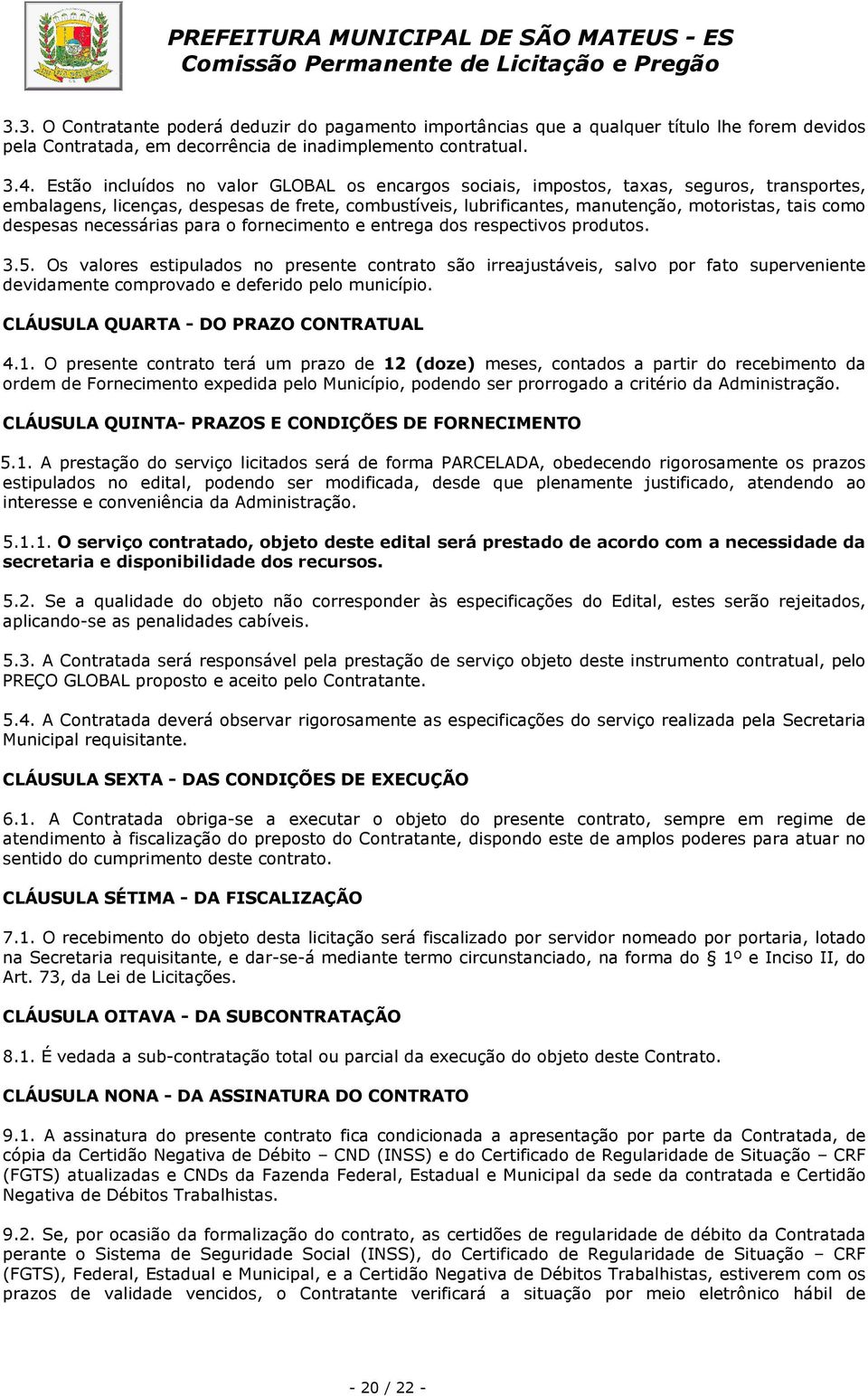 despesas necessárias para o fornecimento e entrega dos respectivos produtos. 3.5.