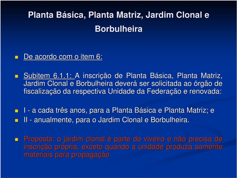 respectiva Unidade da Federação e renovada: I - a cada três anos, para a Planta Básica e Planta Matriz; e II - anualmente, para o