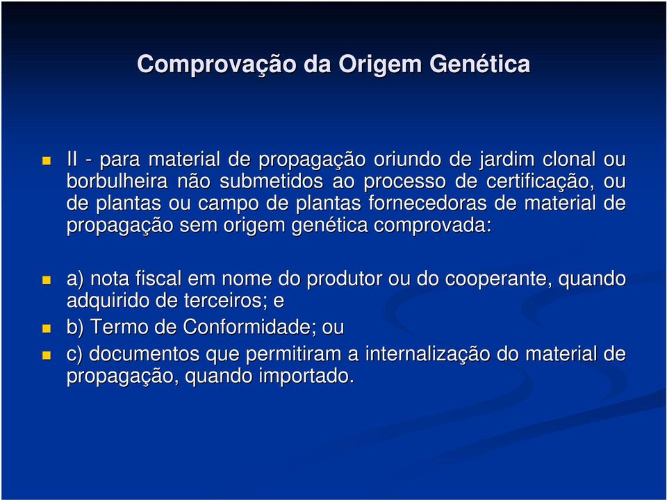 sem origem genética comprovada: a) nota fiscal em nome do produtor ou do cooperante,, quando adquirido de