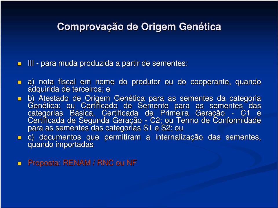 sementes das categorias Básica, Certificada de Primeira Geração - C1 e Certificada de Segunda Geração - C2; ou Termo de Conformidade para