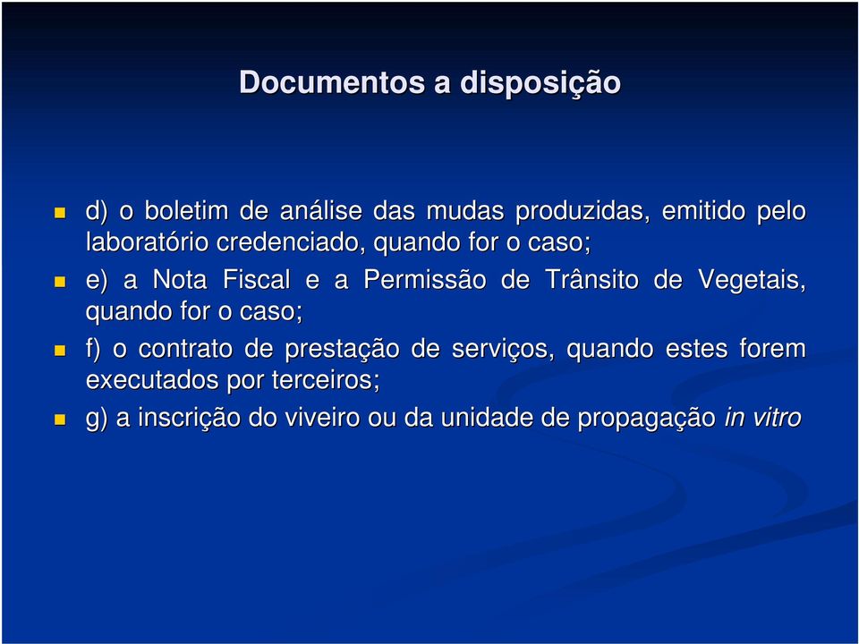 de Vegetais, quando for o caso; f) o contrato de prestação de serviços, quando estes