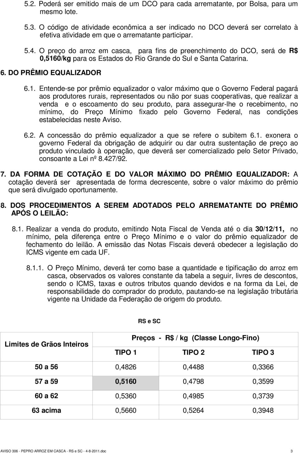 O preço do arroz em casca, para fins de preenchimento do DCO, será de R$ 0,516